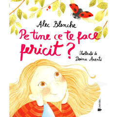 Pe tine ce te face fericit?