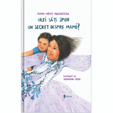 UNIVERS Vrei sa iti spun un secret despre mami?
