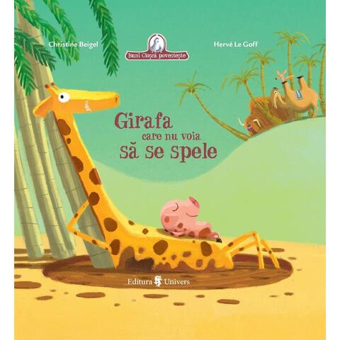 UNIVERS Girafa care nu voia sa se spele