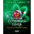 Corint Din ce este construita lumea. Fizica pe care nu o inveti la scoala