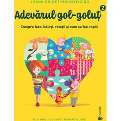 Adevarul gol-golut vol II. Despre fete, baieti, relatii si cum se fac copiii