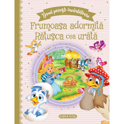 GIRASOL Doua povesti incantatoare: Frumoasa adormita/Ratusca cea urata