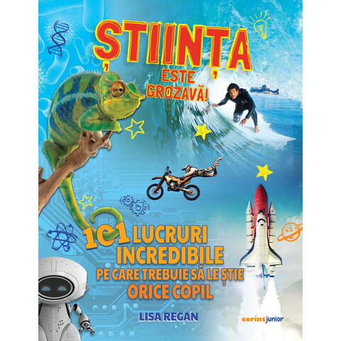 Corint Stiinta este grozava! 101 lucruri incredibile pe care trebuie sa le stie orice copil