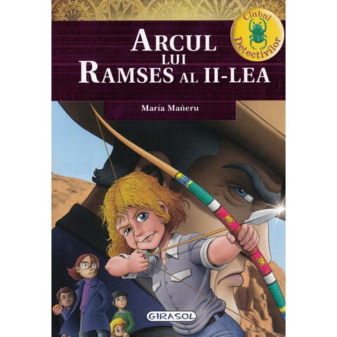 GIRASOL Clubul detectivilor - Arcul lui Ramses al II-lea
