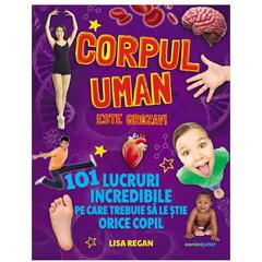 Corpul uman este grozav! 101 lucruri incredibile pe care trebuie sa le stie orice copil