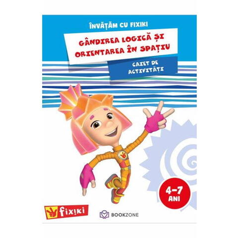Bookzone Caiet de activitati. Invatam cu Fixiki - Gandirea logica si orientarea in spatiu